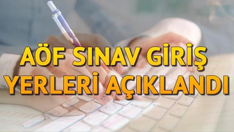 AÖF sınav yerleri ve giriş belgesi yayımlandı İşte, 2019 AÖF sınav giriş belgesi