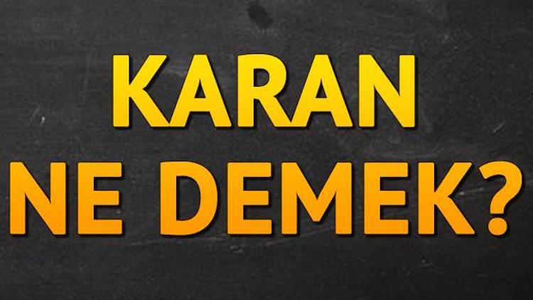 Karan isminin anlamı nedir Karan ne demek