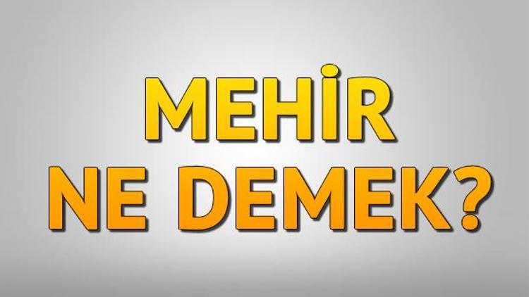 Mehir ne demek Mehir ne zaman verilir