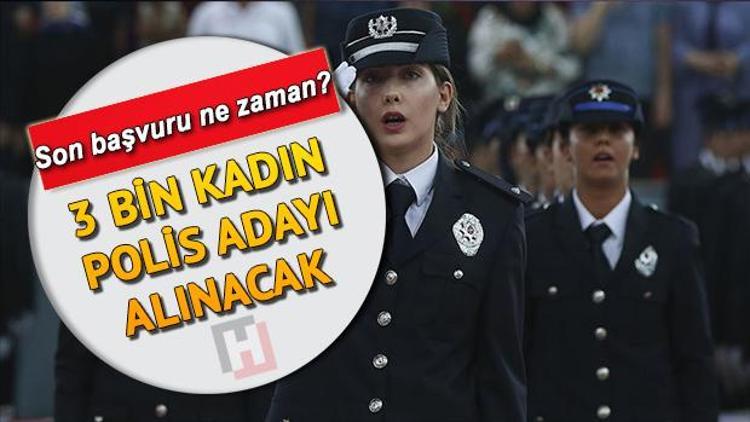 3 bin kadın polis memuru alımında son başvuru tarihi ne zaman