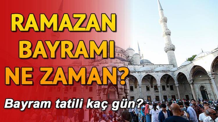 Ramazan ne zaman başlayacak Ramazan Bayramı tatili kaç gün