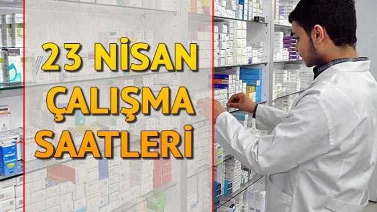 23 Nisan’da (bugün) eczaneler ve aile hekimliği (sağlık ocakları) açık mı