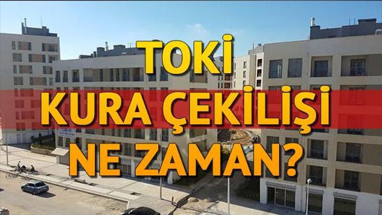 TOKİ kura çekilişleri ne zaman yapılacak TOKİ kura tarihleri belli oldu mu