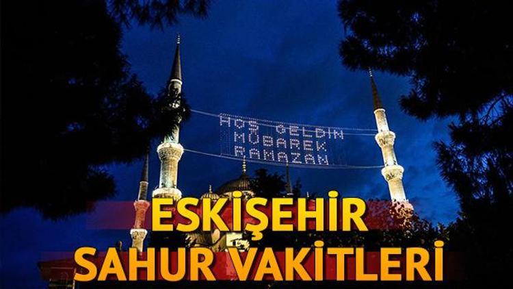 Eskişehirde sahur saat kaçta İl il sahur vakitleri