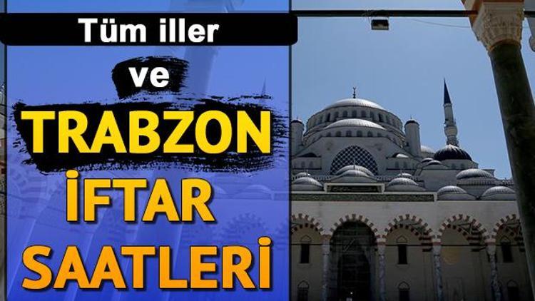 Trabzonda iftara kaç saat kaldı İşte İftar saat kaçta sorusunun yanıtı