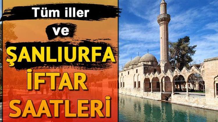 Şanlıurfada iftar saat kaçta Urfa iftar saatleri