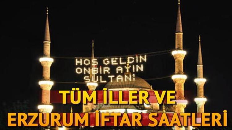 Erzurumda iftar ne zaman yapılacak Erzurum iftar saatleri ve 2019 imsakiye bilgileri