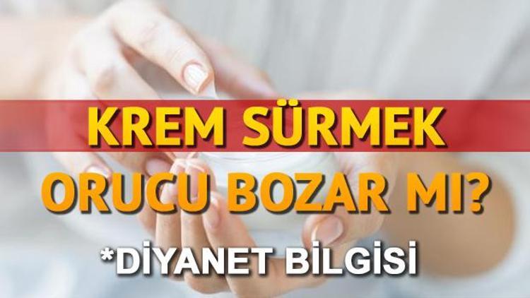 Oruçluyken krem sürmek orucu bozar mı Detaylı bilgiler