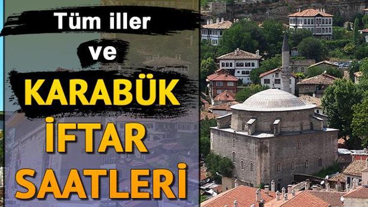 Günlük ve haftalık Karabük iftar saatleri Karabük’da iftar saati kaçta olacak