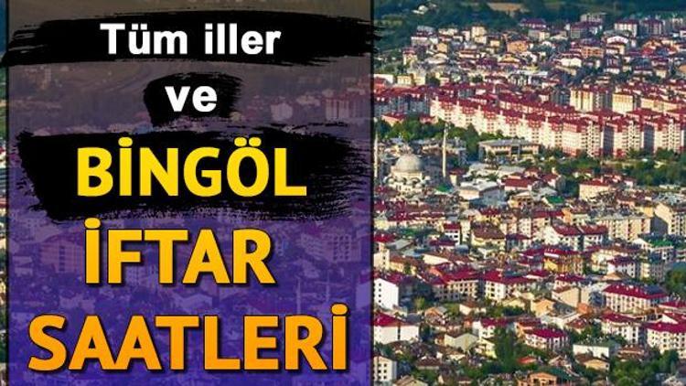 Bingöl’de iftar saat kaçta yapılacak Bingöl iftar saatleri ve 10 günlük imsakiye bilgisi