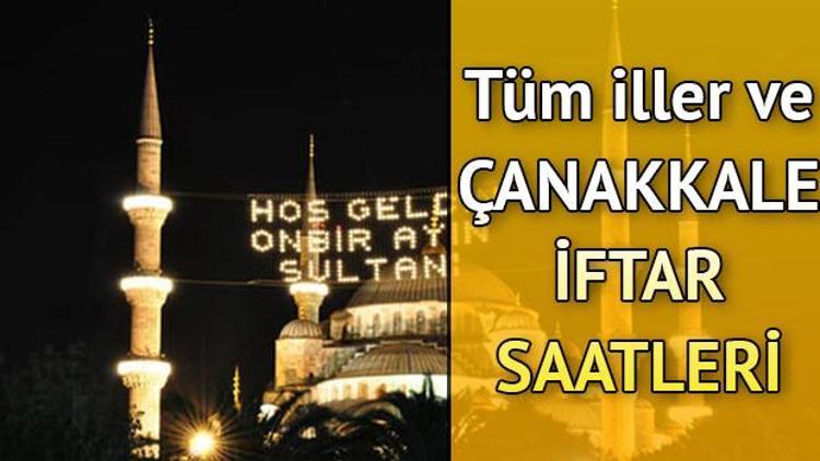 Çanakkalede iftar saat kaçta yapılacak İl il iftar ve sahur saatleri (2019 imsakiye)