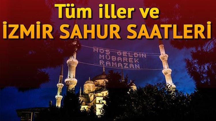 İzmirde sahur saat kaçta yapılacak İl il sahur saatleri (2019 imsakiye)