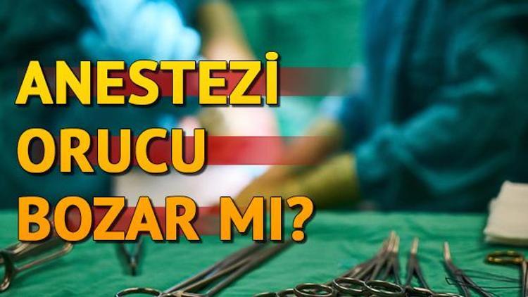 Anestezi orucu bozar mı Diyanet yanıtladı