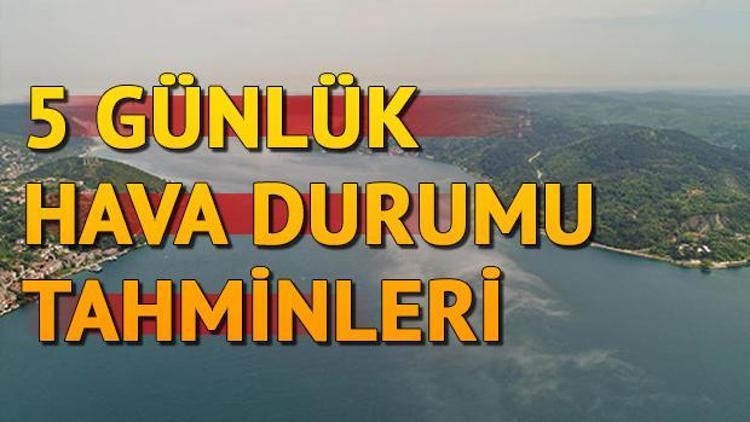 Meteorolojiden sis uyarısı | 5 günlük hava durumu tahminleri