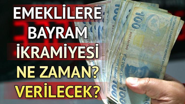 Emekli bayram ikramiyeleri ve maaşları ne zaman ödenecek