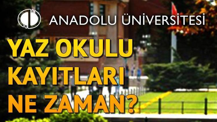 Anadolu Üniversitesi yaz okulu açtı | Kayıtlar ne zaman başlayacak