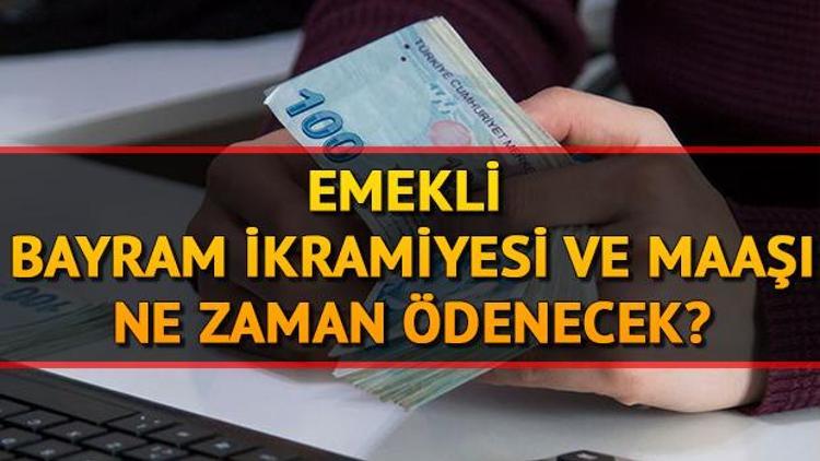 Emekliye bayram ikramiyesi ne zaman yatırılacak Emekli ikramiyesi ayın kaçında ödenecek