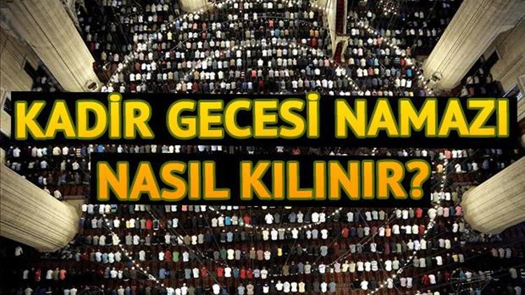 Kadir Gecesi namazı kaç rekat Kadir Gecesi namazı nasıl kılınır