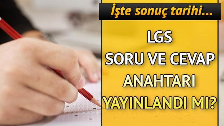 LGS soru ve cevap anahtarı ne zaman yayınlanır Sonuçlar ne zaman açıklanacak