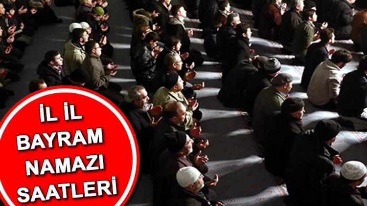 Bayram namazı için camilere saat kaçta gidilecek Tüm şehirlerin bayram namazı saati