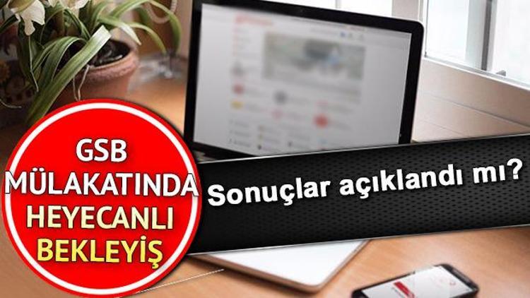 GSB mülakat sonuçlarında son durum ne Sonuçlar açıklandı mı