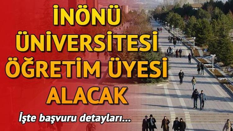 İnönü Üniversitesi 33 öğretim üyesi alacak | Başvurular nasıl yapılacak