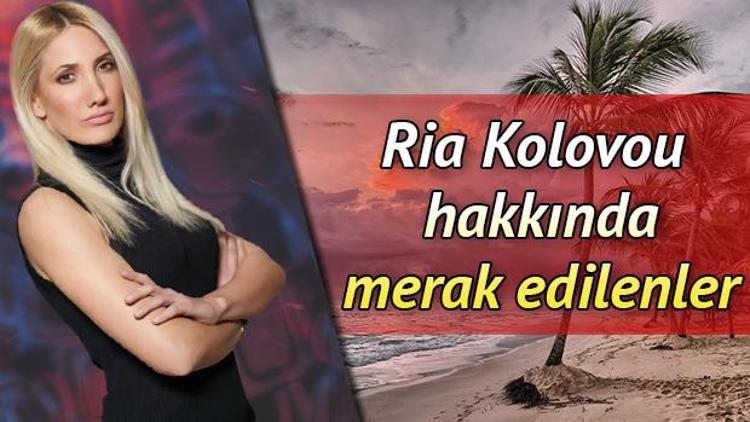 Survivor Ria kimdir Ria Kolovou hakkında tüm detaylar