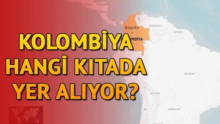 Kolombiya nerede ve haritada hangi kıtada yer alıyor