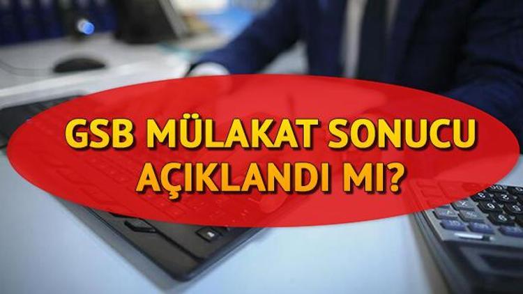 GSB mülakat sonuçları açıklandı mı Gözler bakanlıkta