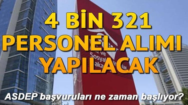 Aile, Çalışma ve Sosyal Hizmetler Bakanlığı 4 bin 321 personel alımı yapacak | ASDEP başvuruları ne zaman yapılacak