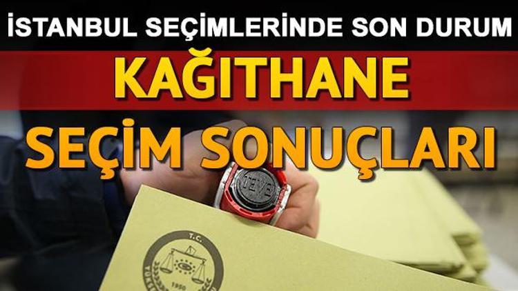 İstanbul seçim sonuçları ve Kağıthane oy oranları nasıl şekillendi