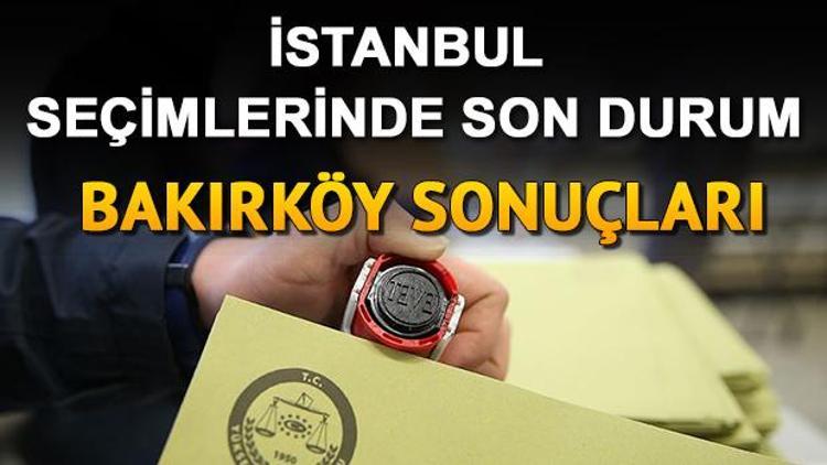 İstanbul seçiminde Bakırköyde kim kazandı