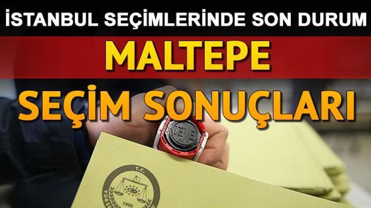 İstanbul seçim sonuçları ve Maltepe oy oranları nasıl şekillendi