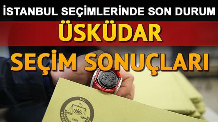 İstanbul seçim sonuçları için son durum: Üsküdar seçim sonuçları ve oy oranları