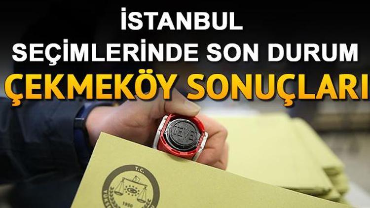 23 Haziran Çekmeköy seçim sonuçları İstanbul seçimlerinde Çekmeköy’de kim önde