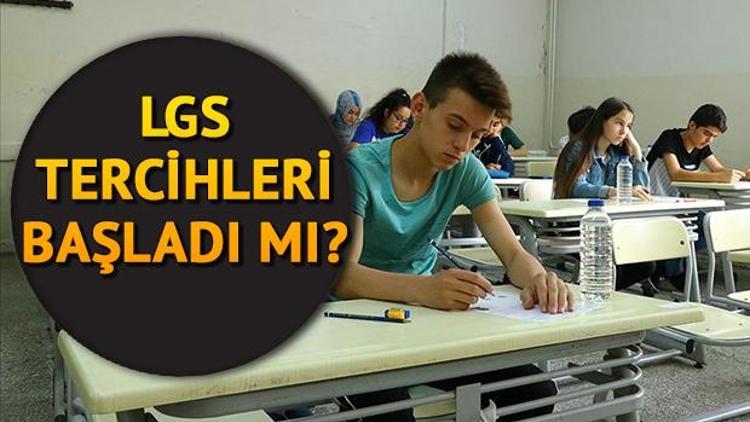 LGS tercihleri başladı mı LGS tercihleri ne zaman yapılacak