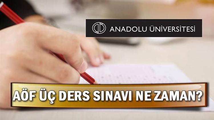 AÖF 3 ders sınavı ne zaman yapılacak AÖF sınav yerleri açıklandı mı