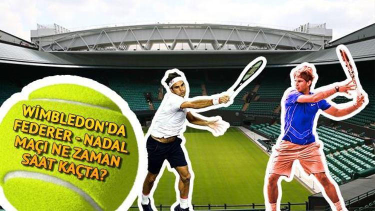 Wimbledon 2019da Nadal Federer maçı ne zaman saat kaçta hangi kanalda