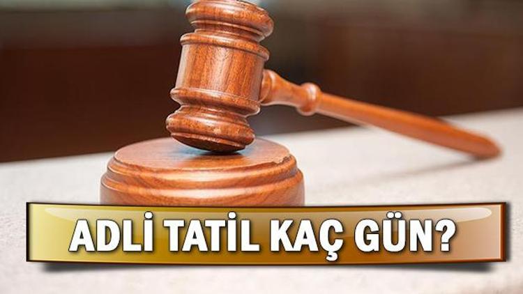 Adli tatil ne zaman başlayacak, ne zaman bitecek