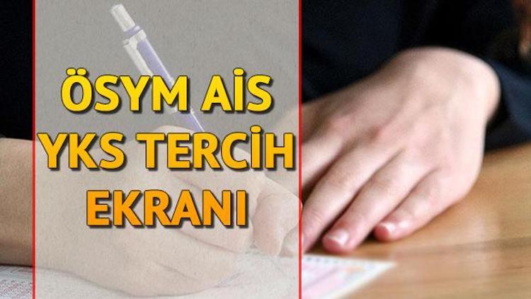 YKS tercihleri başladı mı ÖSYM AİS üniversite tercih sayfası