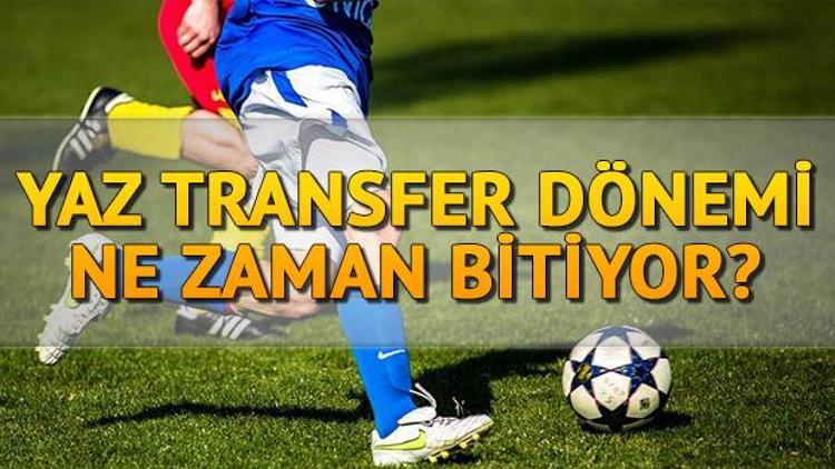 Süper Lig yaz transfer sezonu ne zaman bitiyor