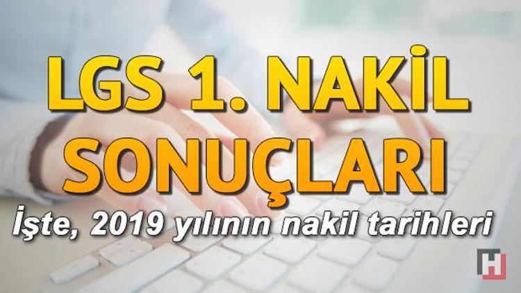 LGS 1. Nakil sonuçları ne zaman açıklanacak 2019 LGS nakil tarihleri