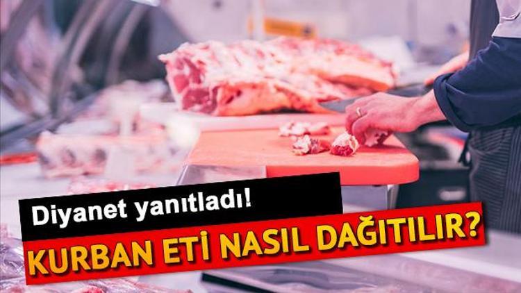 Kurban eti nasıl dağıtılır Kurban etinin ne kadarı dağılır