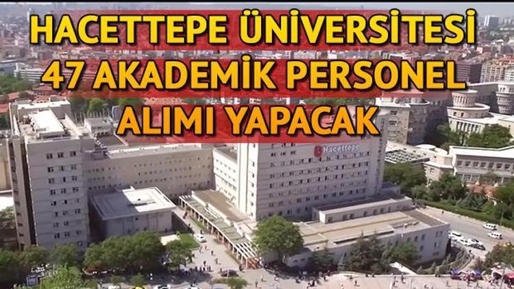 Hacettepe Üniversitesi akademik personel alacak Başvuru şartları neler