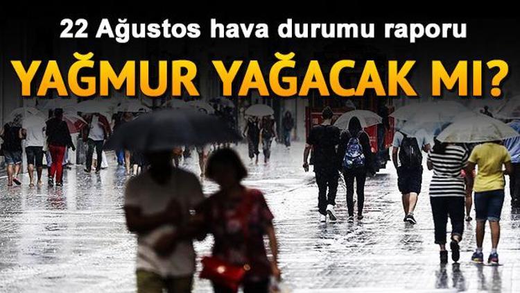 Perşembe günü hava nasıl olacak 22 Ağustos Perşembe hava durumu raporu