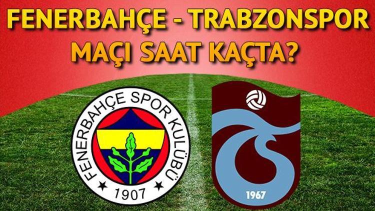 Fenerbahçe Trabzonspor maçı ne zaman saat kaçta ve hangi kanalda