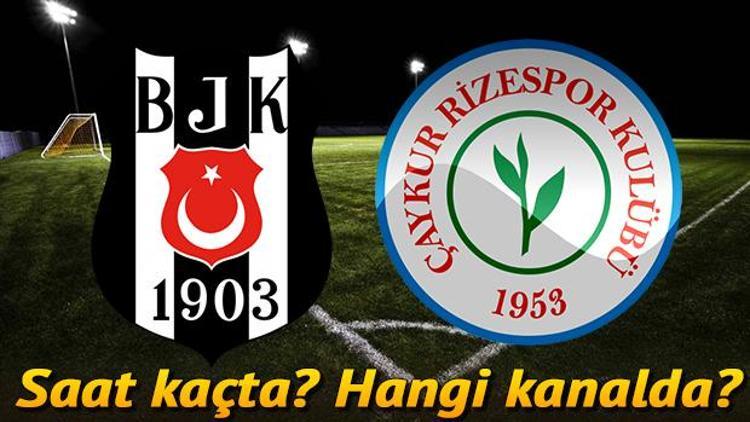 Beşiktaş Çaykur Rizespor maçı ne zaman saat kaçta ve hangi kanalda