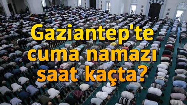 Gaziantepte bugün cuma namazı saat kaçta Cuma namazı saatleri