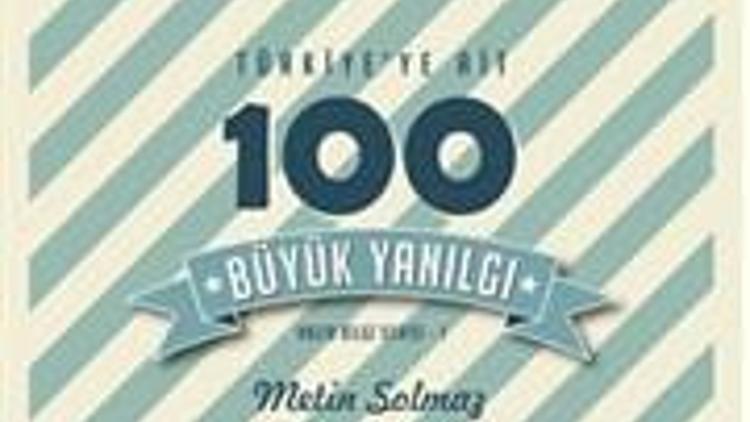 Metin Solmaz’dan “Türkiye’ye Ait 100 Büyük Yanılgı”
