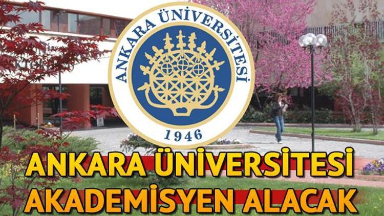 Ankara Üniversitesi 51 akademisyen alacak Başvuru şartları neler